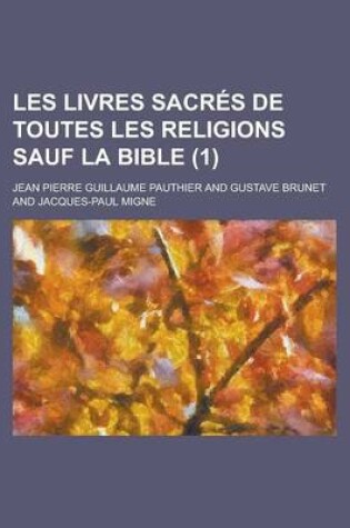 Cover of Les Livres Sacres de Toutes Les Religions Sauf La Bible (1 )