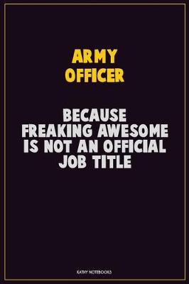 Book cover for Army officer, Because Freaking Awesome Is Not An Official Job Title