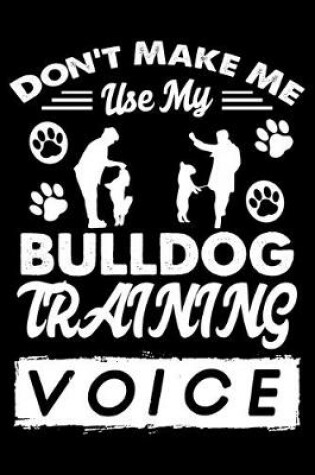 Cover of Don't Make Me Use My Bulldog Training Voice