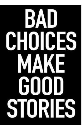 Book cover for Bad Choices Make Good Stories