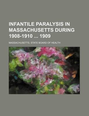 Book cover for Infantile Paralysis in Massachusetts During 1908-1910 1909