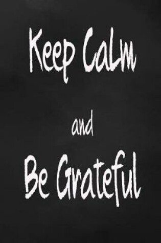 Cover of Keep Calm And Be Grateful