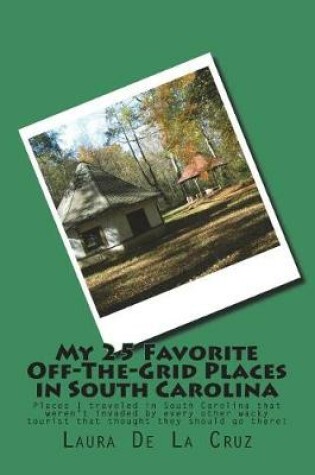 Cover of My 25 Favorite Off-The-Grid Places in South Carolina