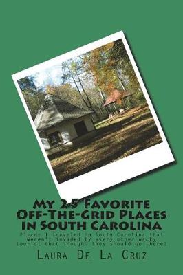 Book cover for My 25 Favorite Off-The-Grid Places in South Carolina