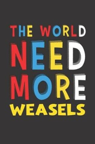 Cover of The World Need More Weasels