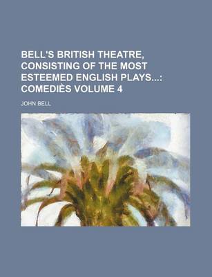 Book cover for Bell's British Theatre, Consisting of the Most Esteemed English Plays Volume 4; Comedies