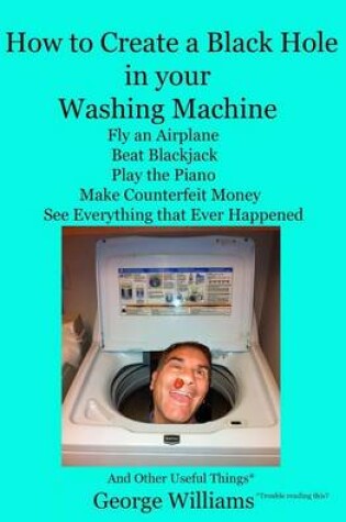 Cover of How to Create a Black Hole in Your Washing Machine