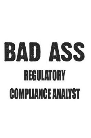 Cover of Bad Ass Regulatory Compliance Analyst