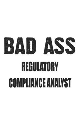 Book cover for Bad Ass Regulatory Compliance Analyst