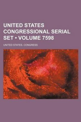 Cover of United States Congressional Serial Set (Volume 7598)