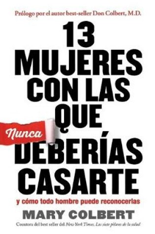 Cover of 13 MUJERES CON LAS QUE NUNCA DEBERIAS CASARTE