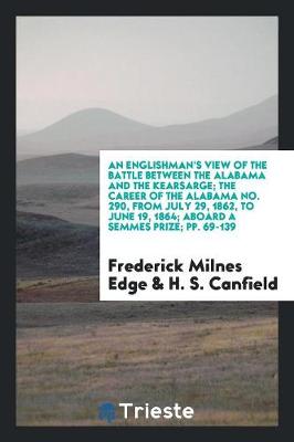 Book cover for An Englishman's View of the Battle Between the Alabama and the Kearsarge; The Career of the Alabama No. 290, from July 29, 1862, to June 19, 1864; Aboard a Semmes Prize; Pp. 69-139