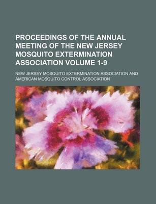 Book cover for Proceedings of the Annual Meeting of the New Jersey Mosquito Extermination Association Volume 1-9