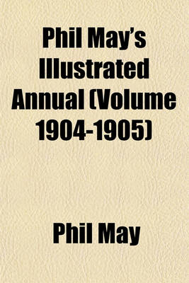 Book cover for Phil May's Illustrated Annual (Volume 1904-1905)