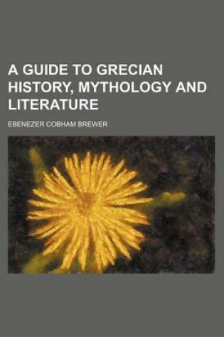 Cover of A Guide to Grecian History, Mythology and Literature