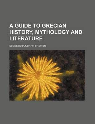 Book cover for A Guide to Grecian History, Mythology and Literature