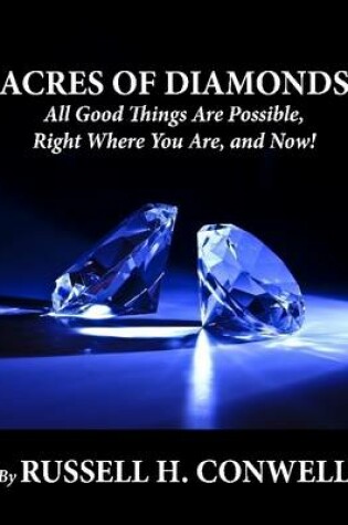 Cover of Acres of Diamonds: All Good Things Are Possible, Right Where You Are, and Now!