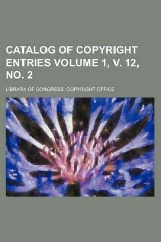 Cover of Catalog of Copyright Entries Volume 1, V. 12, No. 2