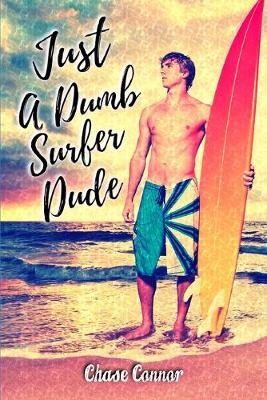 Book cover for Just a Dumb Surfer Dude