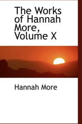 Cover of The Works of Hannah More, Volume X