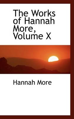 Book cover for The Works of Hannah More, Volume X