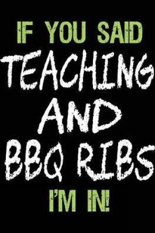 Cover of If You Said Teaching and BBQ Ribs I'm in