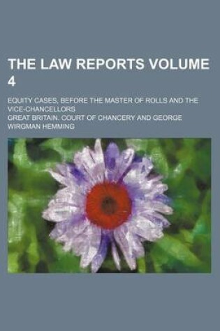 Cover of The Law Reports Volume 4; Equity Cases, Before the Master of Rolls and the Vice-Chancellors