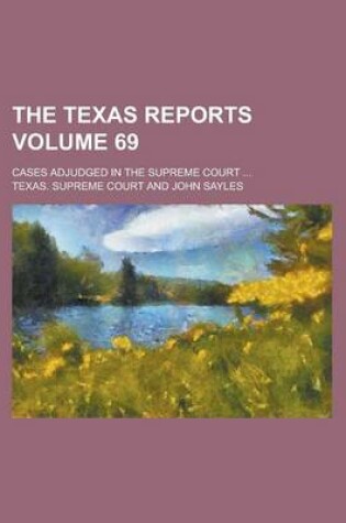 Cover of The Texas Reports; Cases Adjudged in the Supreme Court ... Volume 69