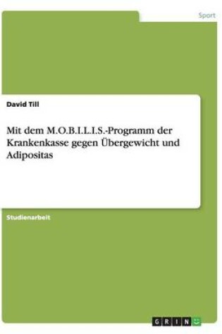 Cover of Mit dem M.O.B.I.L.I.S.-Programm der Krankenkasse gegen UEbergewicht und Adipositas