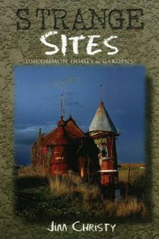 Cover of Strange Sites : Uncommon Homes and Gardens of the Pacific Northwest