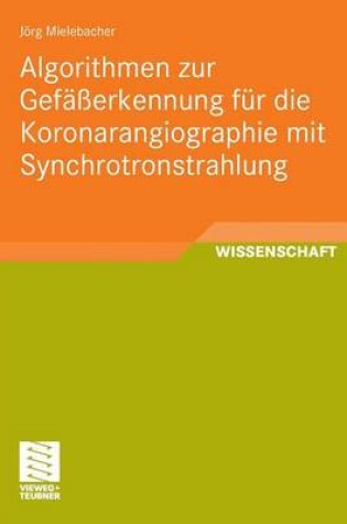 Cover of Algorithmen Zur Gefasserkennung Fur Die Koronarangiographie Mit Synchrotronstrahlung