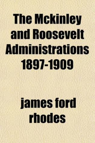 Cover of The McKinley and Roosevelt Administrations 1897-1909