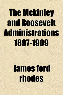 Book cover for The McKinley and Roosevelt Administrations 1897-1909