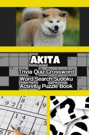 Cover of Akita Trivia Quiz Crossword Word Search Sudoku Activity Puzzle Book