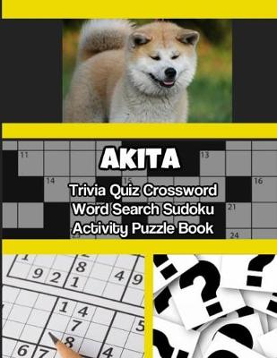 Book cover for Akita Trivia Quiz Crossword Word Search Sudoku Activity Puzzle Book