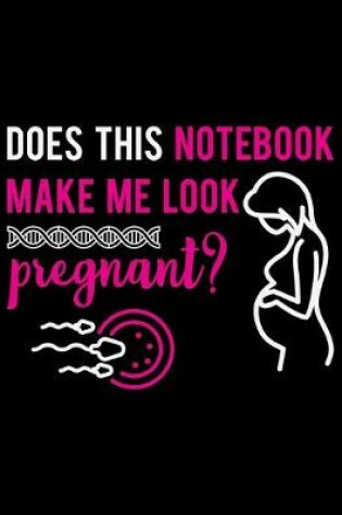 Cover of Does This Notebook Make Me Look Pregnant