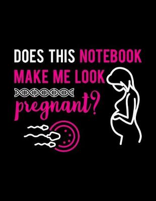 Book cover for Does This Notebook Make Me Look Pregnant