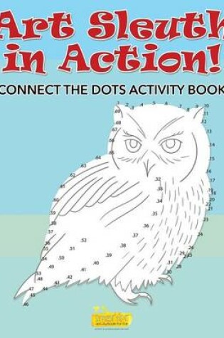 Cover of Art Sleuth in Action! Connect the Dots Activity Book