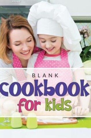 Cover of Blank Cookbook For Kids