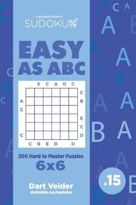 Cover of Sudoku Easy as ABC - 200 Hard to Master Puzzles 6x6 (Volume 15)