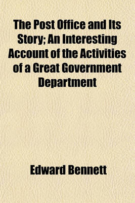 Book cover for The Post Office and Its Story; An Interesting Account of the Activities of a Great Government Department