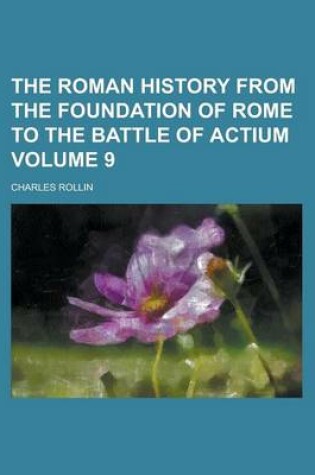 Cover of The Roman History from the Foundation of Rome to the Battle of Actium Volume 9