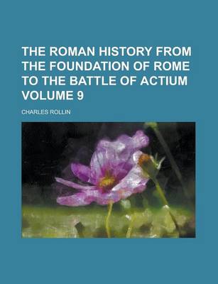 Book cover for The Roman History from the Foundation of Rome to the Battle of Actium Volume 9