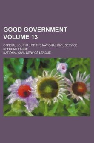 Cover of Good Government Volume 13; Official Journal of the National Civil Service Reform League