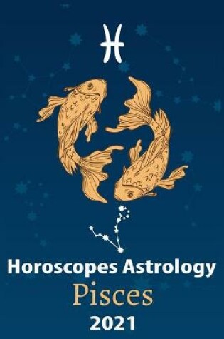 Cover of Pisces Horoscope & Astrology 2021