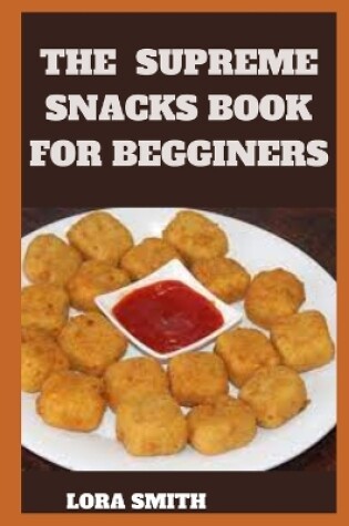 Cover of The Supreme Snacks Book for Begginers