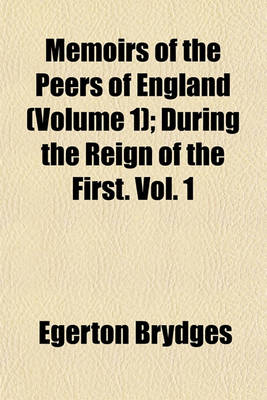 Book cover for Memoirs of the Peers of England (Volume 1); During the Reign of the First. Vol. 1