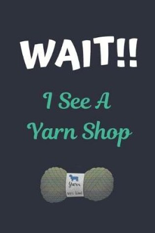 Cover of WAIT!! I See A Yarn Shop