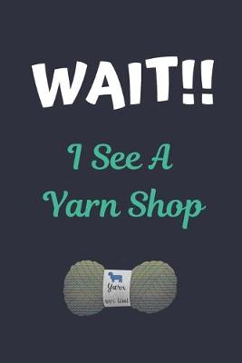 Book cover for WAIT!! I See A Yarn Shop