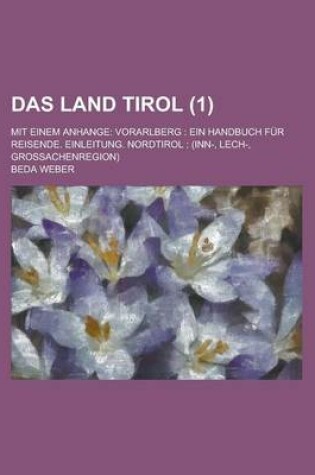 Cover of Das Land Tirol; Mit Einem Anhange